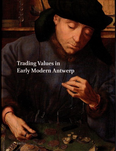 Trading Values in Early Modern Antwerp,