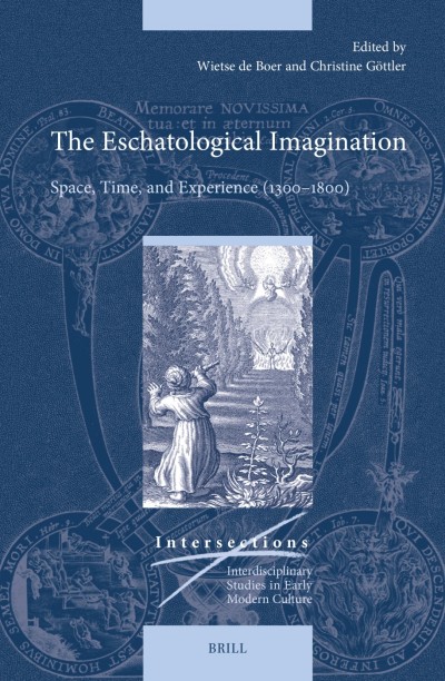 The Eschatological Imagination: Space, Time, and Experience (1300–1800),